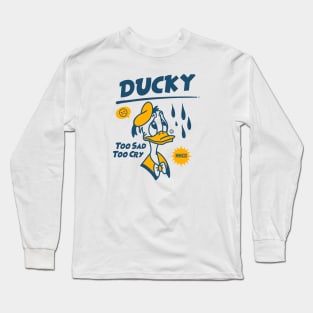 Ducky, Too Sad Too Cry Long Sleeve T-Shirt
